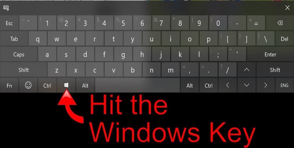 Hit the Windows Key Hit the Windows Key